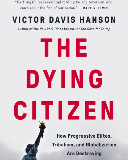 The Dying Citizen: How Progressive Elites, Tribalism, and Globalization Are Des