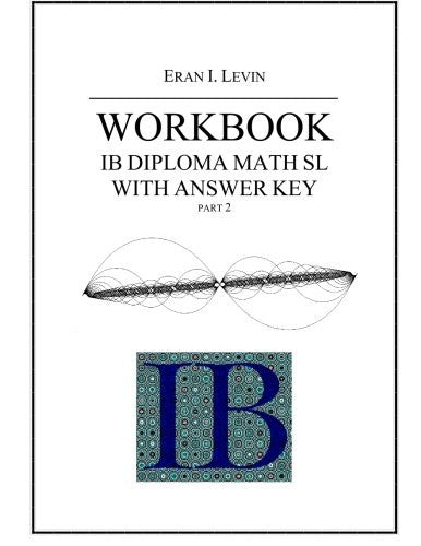 Workbook - IB Diploma Math SL part 2 with Answer Key