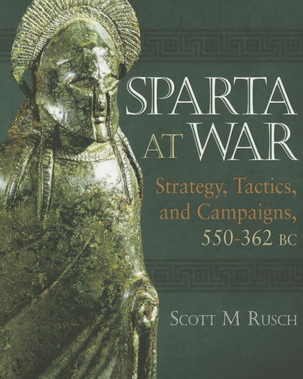 Sparta at War: Strategy, Tactics and Campaigns, 950–362 BC