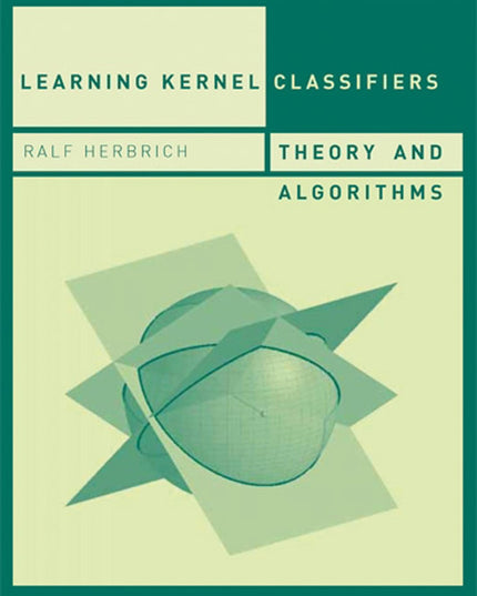 Learning Kernel Classifiers: Theory and Algorithms (Adaptive Computation and Ma