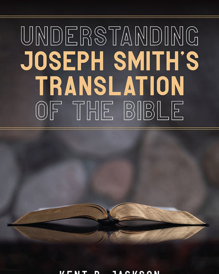 Understanding Joseph Smith's translation of the Bible