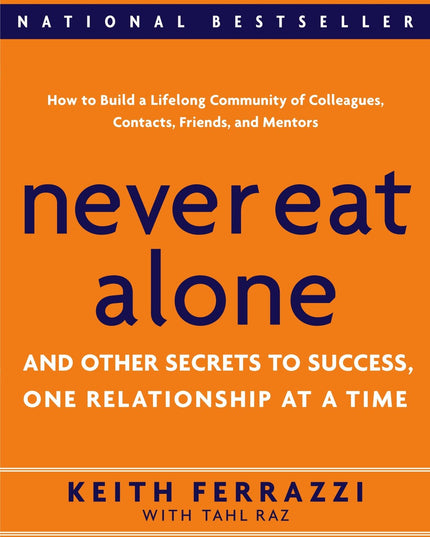 Never Eat Alone: And Other Secrets to Success, One Relationship at a Time