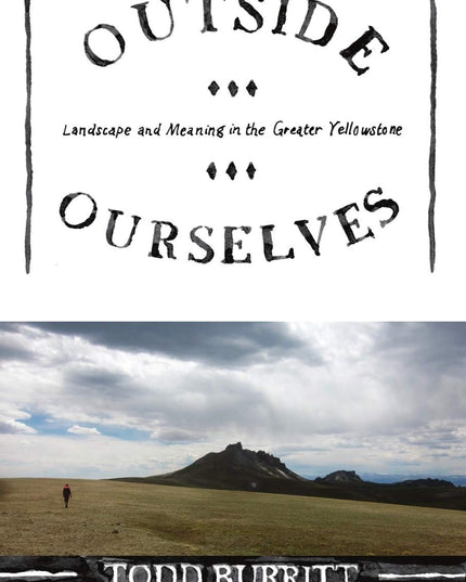 Outside Ourselves: Landscape and Meaning in the Greater Yellowstone