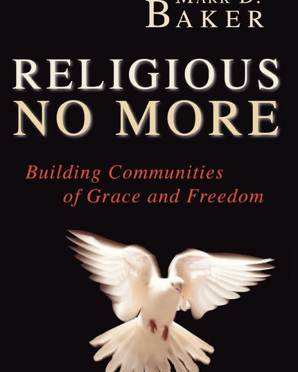 Religious No More: Building Communities of Grace and Freedom