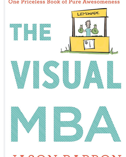 The Visual Mba: Two Years of Business School Packed into One Priceless Book of