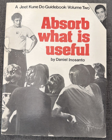 Absorb What Is Useful (Jeet Kune Do Guidebook Vol 2)