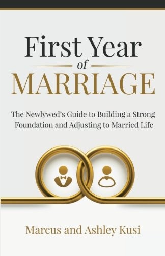First Year of Marriage: The Newlywed's Guide to Building a Strong Foundation an