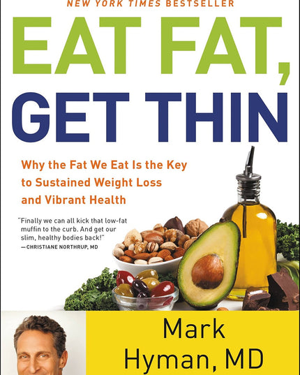 Eat Fat, Get Thin: Why the Fat We Eat Is the Key to Sustained Weight Loss and V