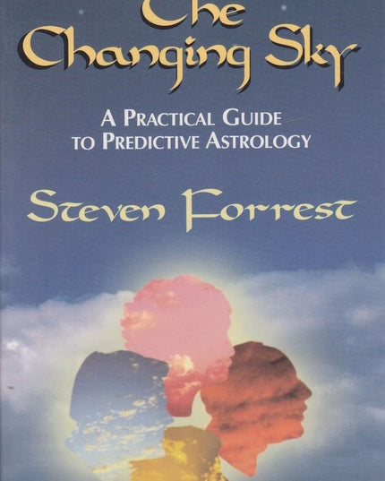 The Changing Sky: A Practical Guide to Predictive Astrology