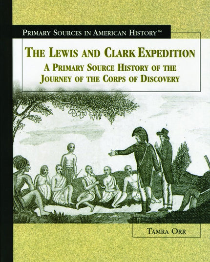 The Lewis and Clark Expedition: A Primary Source History of the Journey of the