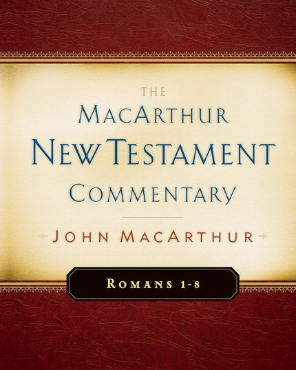 Romans 1-8 MacArthur New Testament Commentary (Volume 15)