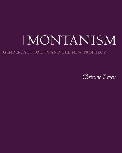 Montanism: Gender, Authority and the New Prophecy