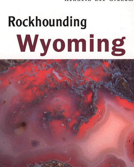 Rockhounding Wyoming (A Falcon Guide)