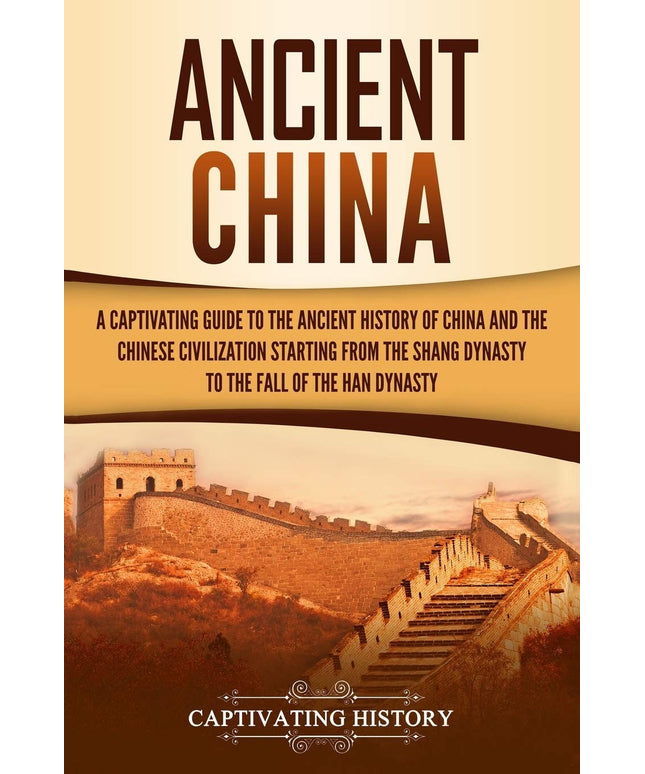 Ancient China: A Captivating Guide to the Ancient History of China and the Chin