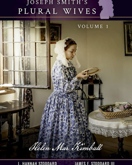 Joseph Smith's Plural Wives, Volume 1: Helen Mar Kimball