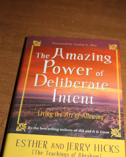 The Amazing Power of Deliberate Intent: Living the Art of Allowing