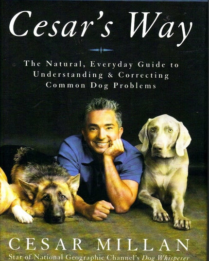 Cesar's Way: The Natural, Everyday Guide to Understanding and Correcting Common