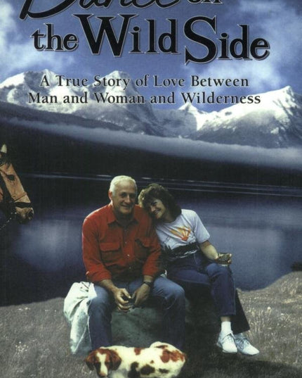 Dance on the Wild Side: A True Story of Love Between Man and Woman and Wilderne