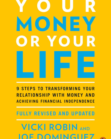 Your Money or Your Life: 9 Steps to Transforming Your Relationship with Money a