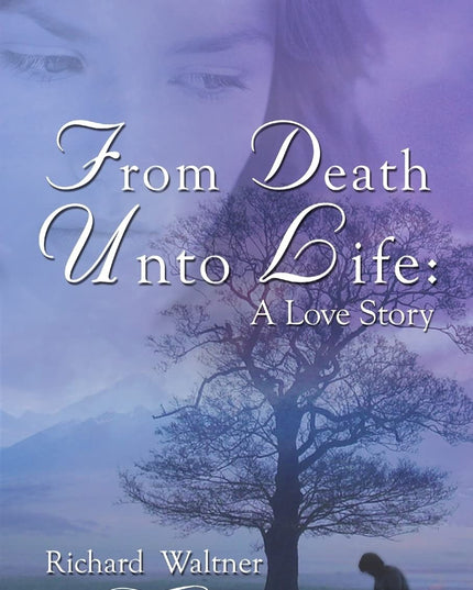 From Death Unto Life: A Love Story