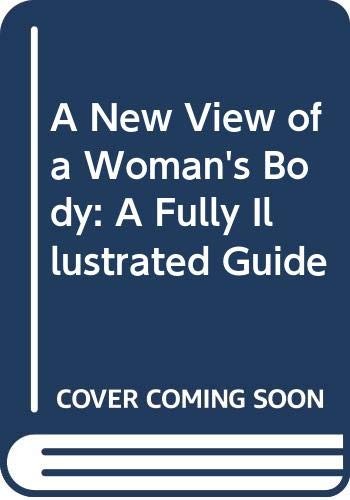 A New View of a Woman's Body: A Fully Illustrated Guide
