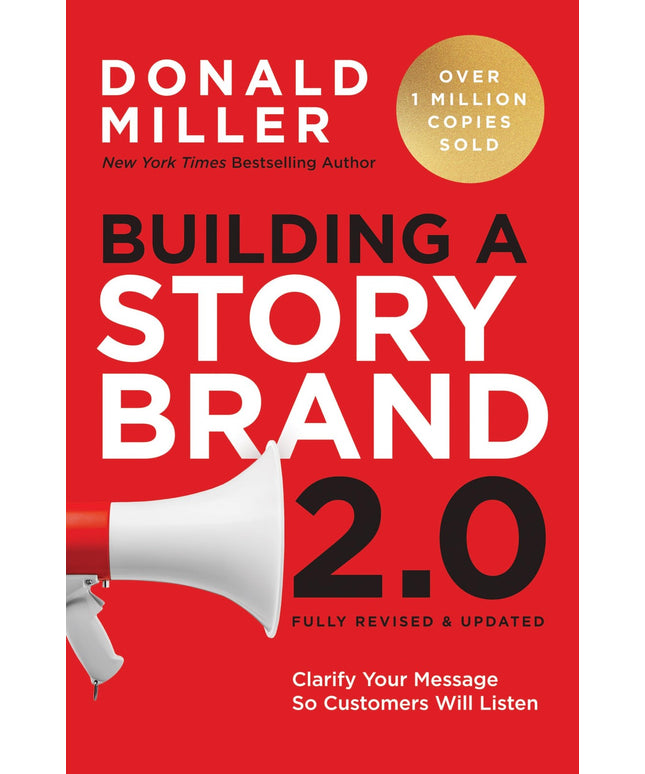 Building a StoryBrand 2.0: Clarify Your Message So Customers Will Listen