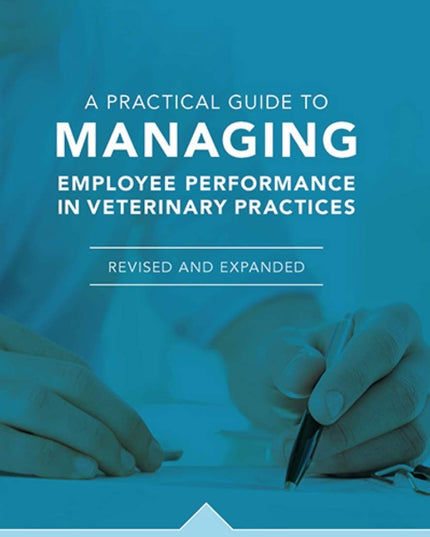 A Practical Guide to Managing Employee Performance in Veterinary Practices (Rev