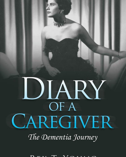 Diary of a Caregiver: The Dementia Journey