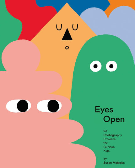 Eyes Open: 23 Photography Projects for Curious Kids
