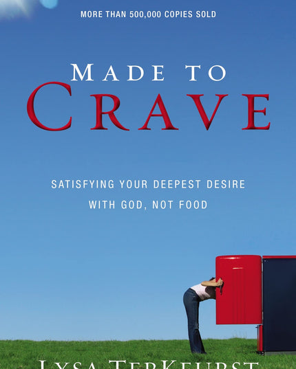 Made to Crave: Satisfying Your Deepest Desire with God, Not Food