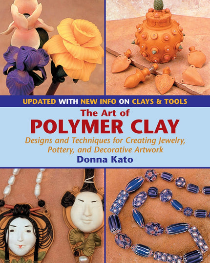 The Art of Polymer Clay: Designs and Techniques for Creating Jewelry, Pottery,