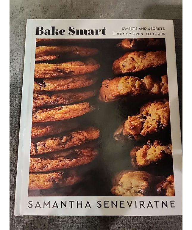 Bake Smart : Sweets and Secrets from My Oven to Yours by Samantha Seneviratne...