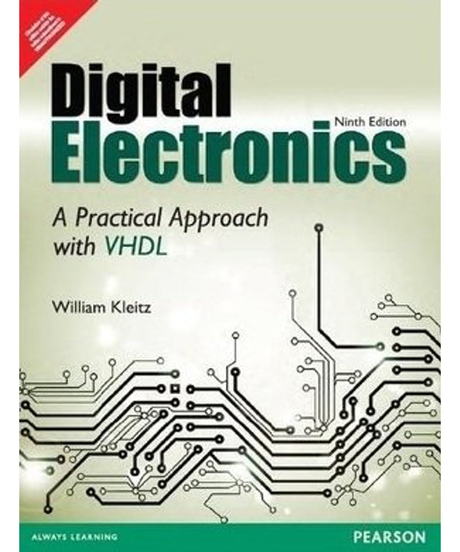 Digital Electronics: A Practical Approach with VHDL 9th Ed. By William Kleitz (