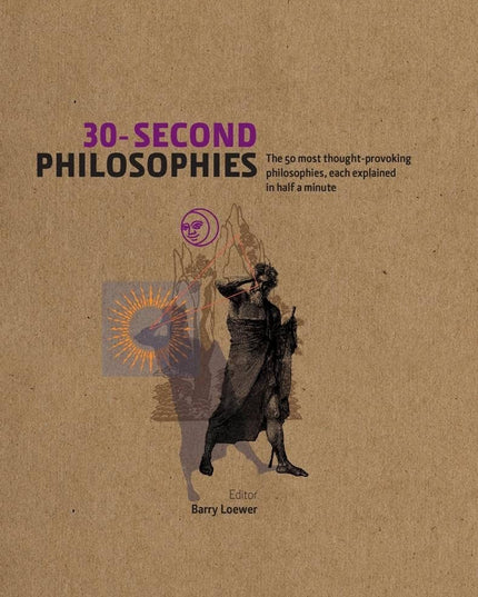 30-Second Philosophies: The 50 Most Thought-provoking Philosophies, Each Explai