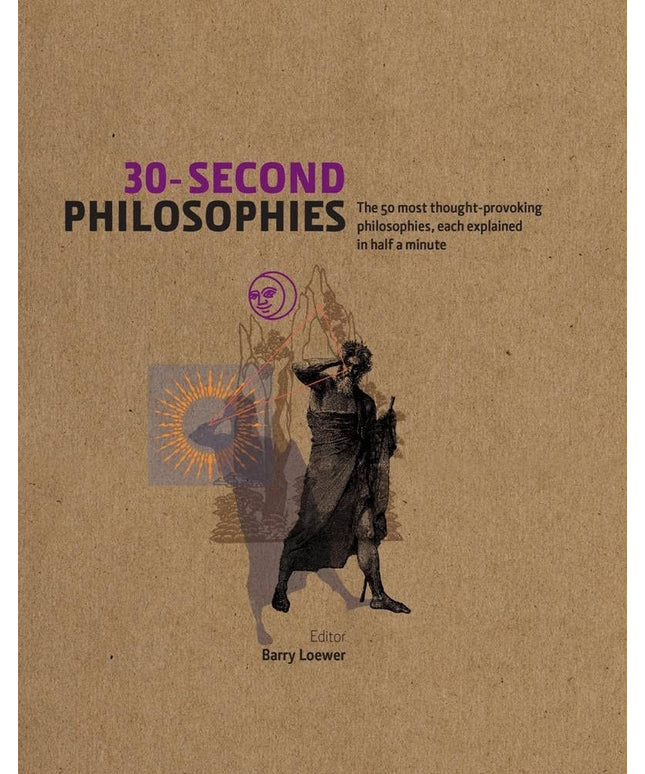 30-Second Philosophies: The 50 Most Thought-provoking Philosophies, Each Explai