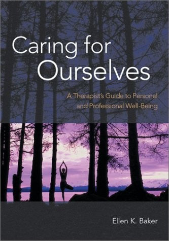 Caring for Ourselves: A Therapist's Guide to Personal and Professional Well-Bei