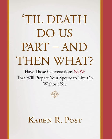 'Til Death Do Us Part - And Then What?: Have Those Conversations NOW That Will