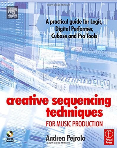 Creative Sequencing Techniques for Music Production: A practical guide to Logic