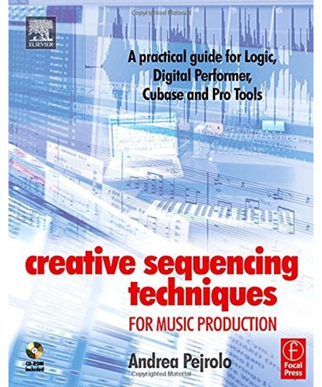 Creative Sequencing Techniques for Music Production: A practical guide to Logic