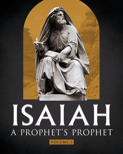 Isaiah: A Prophet's Prophet Vol.1