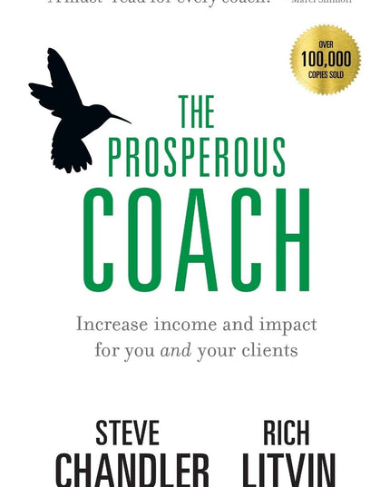 The Prosperous Coach: Increase Income and Impact for You and Your Clients (The
