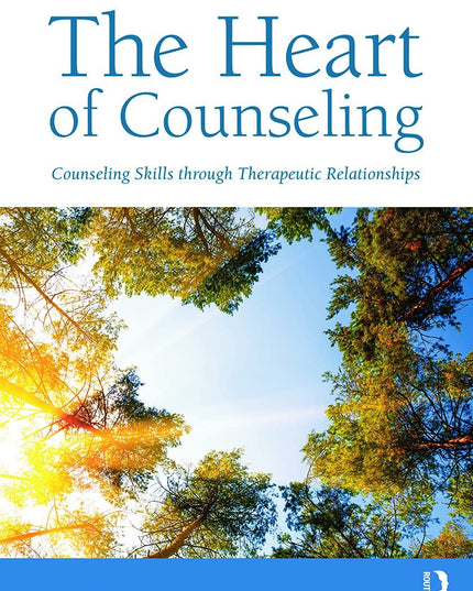 The Heart of Counseling: Counseling Skills Through Therapeutic Relationships