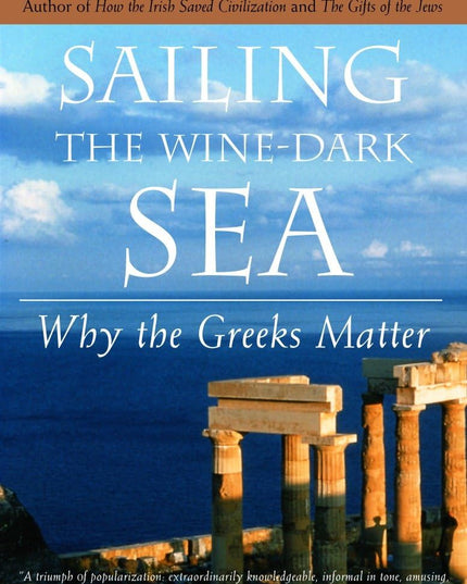 Sailing the Wine-Dark Sea: Why the Greeks Matter (The Hinges of History)