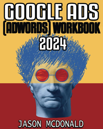 Google Ads (AdWords) Workbook: Advertising on Google Search, the Display Networ