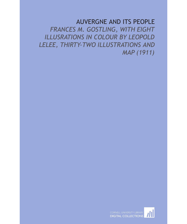 Auvergne and its People: Frances M. Gostling, With Eight Illusrations in Colour