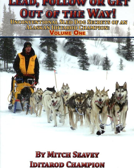 Lead, Follow or Get Out of the Way: Unconventional Sled Dog Secrets of an Alask