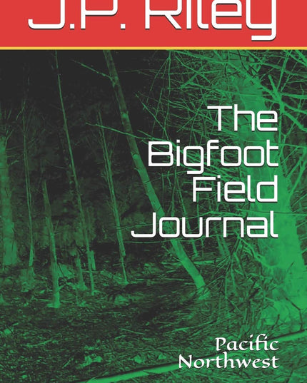 The Bigfoot Field Journal: Pacific Northwest (Chasing Bigfoot)