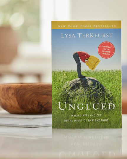 Unglued: Making Wise Choices in the Midst of Raw Emotions