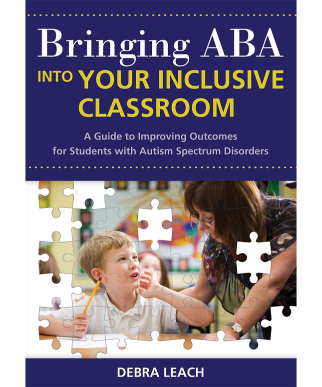 Bringing ABA into Your Inclusive Classroom: A Guide to Improving Outcomes for S