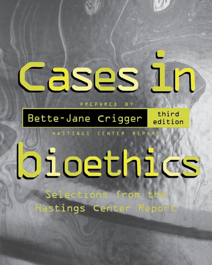 Cases in Bioethics: Selections from the Hastings Center Report